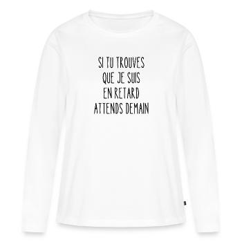 si tu trouves que je suis en retard - T-shirt manches longues Premium bio Femme - blanc - Devant - Julia (174cm)