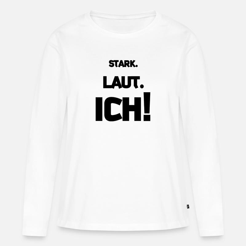 Stark. Laut. ICH! - Frauen Premium Bio Langarmshirt - Weiß