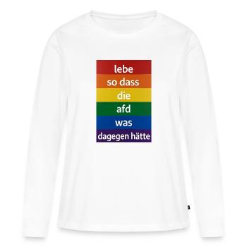 Lebe so dass AfD was dagegen hätte - Frauen Premium Bio Langarmshirt - Weiß - Vorne - Julia (174cm)