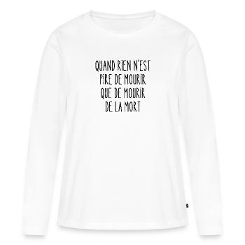 quand rien n'est pire de mourir - T-shirt manches longues Premium bio Femme - blanc - Devant - Julia (174cm)
