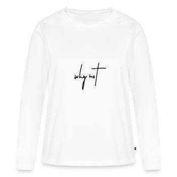 why not - Frauen Premium Bio Langarmshirt - Weiß - Vorne - Julia (174cm)