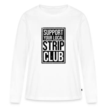 Support Your Local Strip Club Lustiger Witz Spruch - Frauen Premium Bio Langarmshirt - Weiß - Vorne - Julia (174cm)