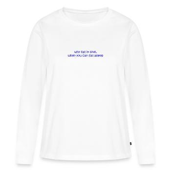 why fall in love when you can fall asleep funny - Frauen Premium Bio Langarmshirt - Weiß - Vorne - Julia (174cm)