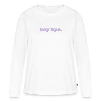 boy bye. - Frauen Premium Bio Langarmshirt - Weiß - Vorne - Julia (174cm)