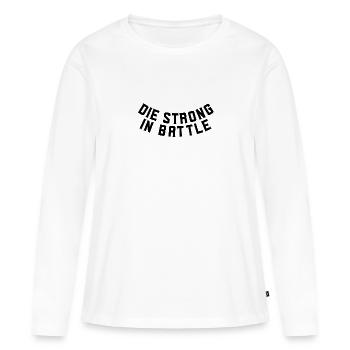 Die strong in battle - Frauen Premium Bio Langarmshirt - Weiß - Vorne - Julia (174cm)
