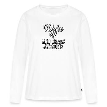 Wake up and beard awesome - Women's Premium Organic Long Sleeve Shirt - white - Front - Julia (174cm)