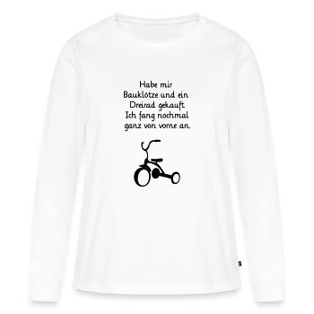 Dreirad Bauklötze Neuanfang restart Neustart Beruf - Frauen Premium Bio Langarmshirt - Weiß - Vorne - Julia (174cm)