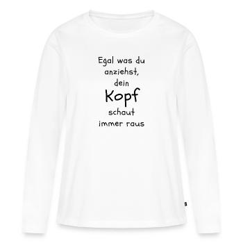 Egal was du anziehst, dein Kopf schaut immer raus - Frauen Premium Bio Langarmshirt - Weiß - Vorne - Julia (174cm)