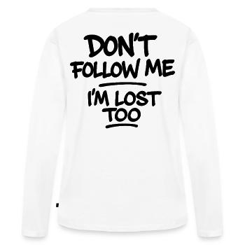 Don't Follow Me I'm Lost Too – Typography Saying - Women's Premium Organic Long Sleeve Shirt - white - Back - Julia (174cm)