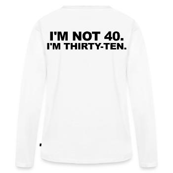 Je n’ai pas 40 ans – trente-dix ans en disant - T-shirt manches longues Premium bio Femme - blanc - Dos - Julia (174cm)