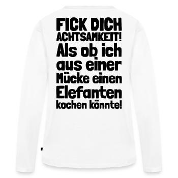FICK DICH ACHTSAMKEIT / MÜCKE ELEFANT KOCHEN - Frauen Premium Bio Langarmshirt - Weiß - Hinten - Julia (174cm)