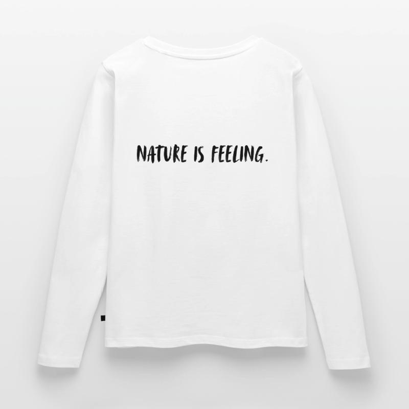 Nature is feeling. Nature is a feeling. Women's Premium Organic Long Sleeve Shirt