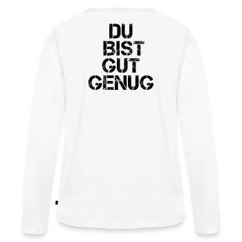 Du Bist Gut Genug Meme Zitat Karma Motivation - Frauen Premium Bio Langarmshirt - Weiß - Hinten - Julia (174cm)