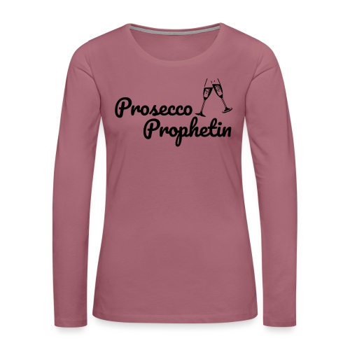 Prosecco Prophetin / Partyshirt / Mädelsabend - Frauen Premium Langarmshirt