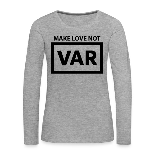 Make Love Not Var - Vrouwen Premium shirt met lange mouwen