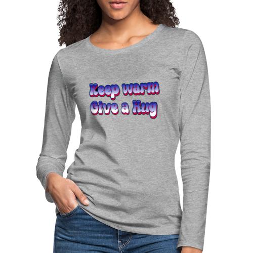 Geef een knuffel - Vrouwen Premium shirt met lange mouwen