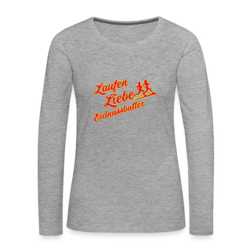 Laufen Liebe Erdnussbutter - Plakativ! - Frauen Premium Langarmshirt