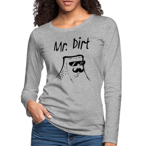 Mr. Dirt - Frauen Premium Langarmshirt