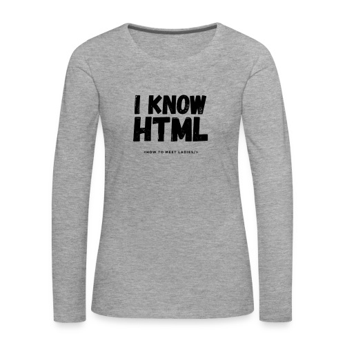 I Know HTML - Women's Premium Longsleeve Shirt