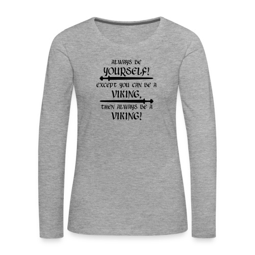 Always be a Viking! - Frauen Premium Langarmshirt