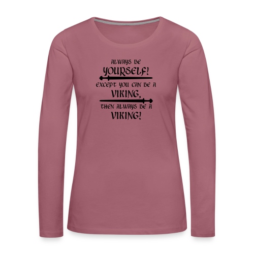 Always be a Viking! - Frauen Premium Langarmshirt