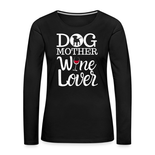 Dog mother wine lover Hunde Mutter Geschenkidee - Frauen Premium Langarmshirt