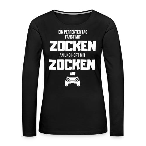 Ein perfekter Tag Zocken Gamer Geschenk - Frauen Premium Langarmshirt