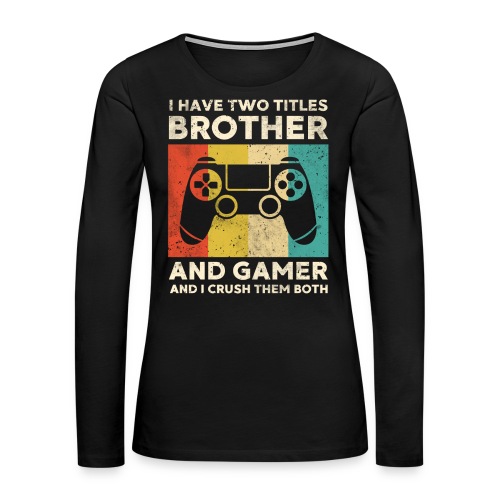 Brother Gamer Gaming Gift Birthday Son - Frauen Premium Langarmshirt