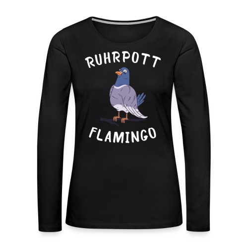 Ruhrpott Flamingo Taubenzüchter Tauben - Frauen Premium Langarmshirt