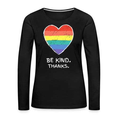 Be Kind Thanks Gay Pride lgbt - Frauen Premium Langarmshirt