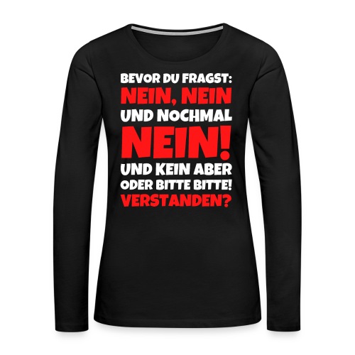 Bevor du fragst Nein lustiger Spruch - Frauen Premium Langarmshirt