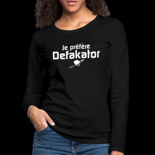 Je préfère Defakator - T-shirt manches longues Premium Femme