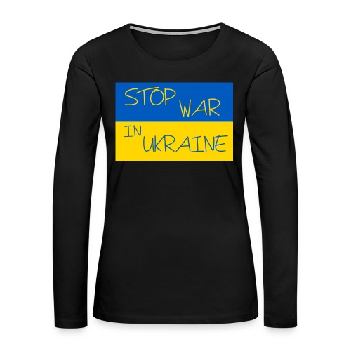STOP WAR IN UKRAINE - Maglietta Premium a manica lunga da donna