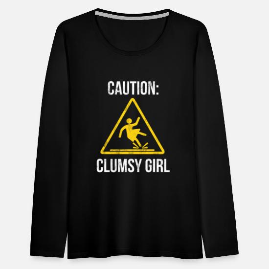 Caution Clumsy Girl Funny For Accident Prone Girls' Women's Premium  Longsleeve Shirt | Spreadshirt