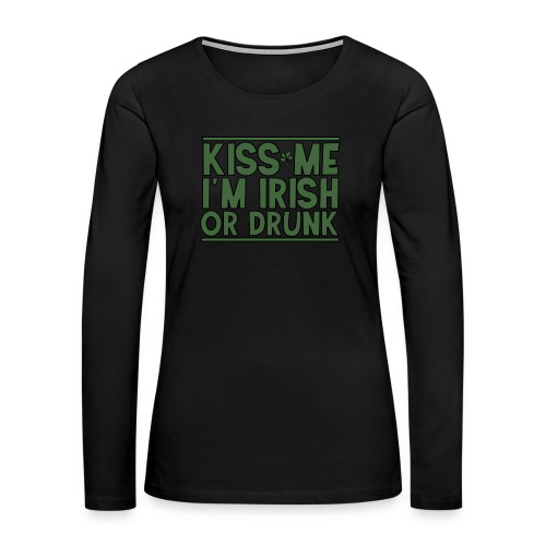 kiss me im irish or drunk - Party feiern Bier - Frauen Premium Langarmshirt