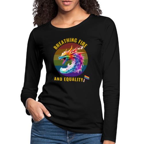 Gay pride - Breathing fire and equality - Premium langermet T-skjorte for kvinner