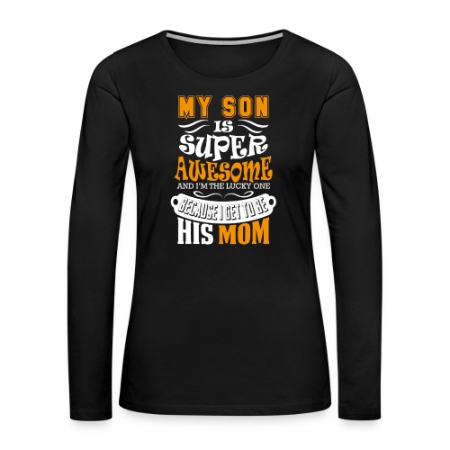 My Son Is Super Awesome His Mom - Women's Premium Longsleeve Shirt