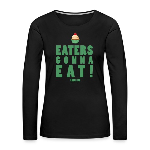 Eaters gonna eat - Långärmad premium-T-shirt dam