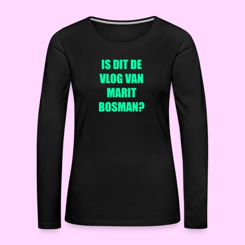 IS DIT DE VLOG VAN MARIT BOSMAN (OFFICAL) LIME - Vrouwen Premium shirt met lange mouwen