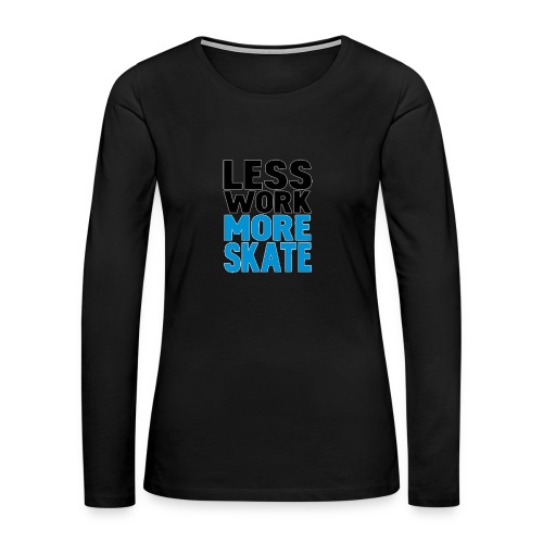 negro less work more skate Camisetas de manga - Camiseta de manga larga premium mujer