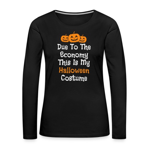Taloustilanteesta johtuen tää on mun Halloweenasu - Naisten premium pitkähihainen t-paita