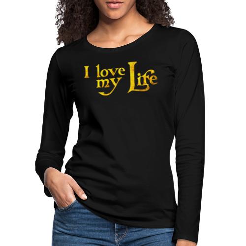 I love my life - Frauen Premium Langarmshirt