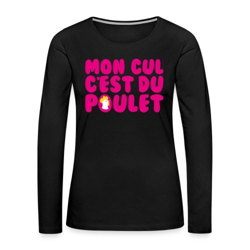 MON CUL C'EST DU POULET ! - T-shirt manches longues Premium Femme