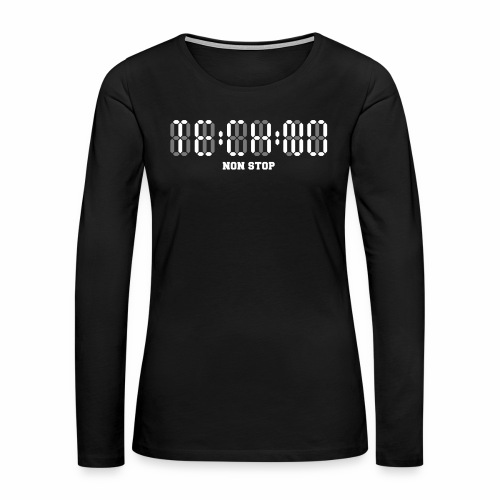 Techno Non Stop Digital Uhr - all night all day - Frauen Premium Langarmshirt