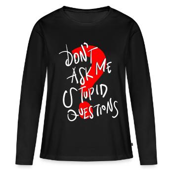 Lustiger Text Fragen Sie mich nicht dumme Fragen - Frauen Premium Bio Langarmshirt - Schwarz - Vorne - Julia (174cm)