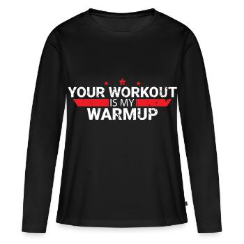 Your Workout Is My Warmup - Frauen Premium Bio Langarmshirt - Schwarz - Vorne - Julia (174cm)