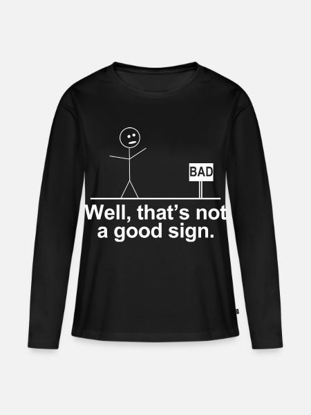 Schlecht, das ist kein gutes Zeichen-Shirt – lustiges T-Shirt - Frauen Premium Bio Langarmshirt - Schwarz