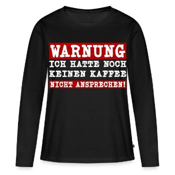 Ich hatte noch keinen Kaffee - Nicht ansprechen - Frauen Premium Bio Langarmshirt - Schwarz - Vorne - Julia (174cm)
