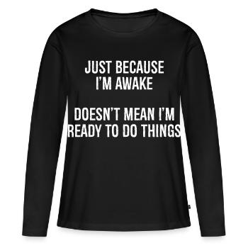 ce n’est pas parce que je suis éveillé que je suis prêt - T-shirt manches longues Premium bio Femme - noir - Devant - Julia (174cm)