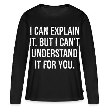 Je peux l’expliquer mais je ne peux pas le comprendre pour vous - T-shirt manches longues Premium bio Femme - noir - Devant - Julia (174cm)